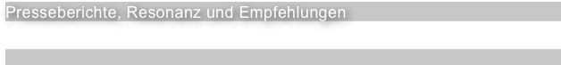 Presseberichte, Resonanz und Empfehlungen 


